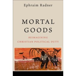 Mortal Goods: Reimagining Christian Political Duty
