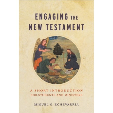 Engaging the New Testament: A Short Introduction for Students and Ministers