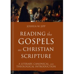 Reading the Gospels as Christian Scripture: A Literary, Canonical, and Theological Introduction