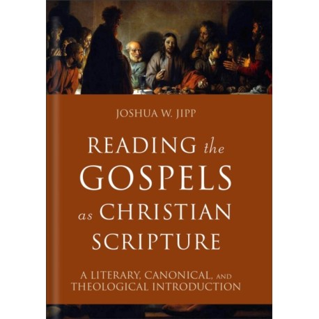 Reading the Gospels as Christian Scripture: A Literary, Canonical, and Theological Introduction