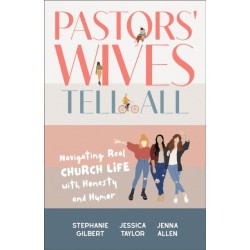 Pastors' Wives Tell All: Navigating Real Church Life with Honesty and Humor