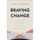 Braving Change: Release the Past, Welcome Growth, and Trust Where God Is Leading You