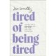 Tired of Being Tired: Receive God's Realistic Rest for Your Soul-Deep Exhaustion