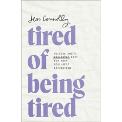 Tired of Being Tired: Receive God's Realistic Rest for Your Soul-Deep Exhaustion