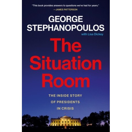 The Situation Room: The Inside Story of Presidents in Crisis