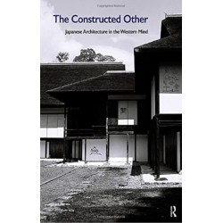 The Constructed Other: Japanese Architecture in the Western Mind: Japanese Architecture in the Western Mind