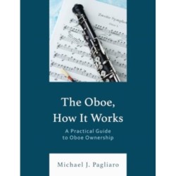 The Oboe, How It Works: A Practical Guide to Oboe Ownership