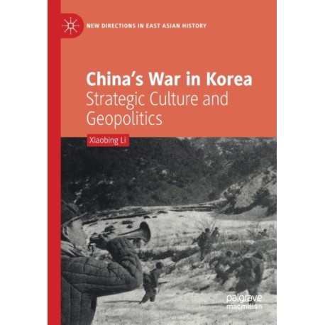 China’s War in Korea: Strategic Culture and Geopolitics