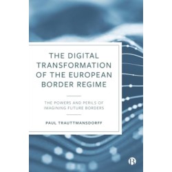 The Digital Transformation of the European Border Regime: The Powers and Perils of Imagining Future Borders