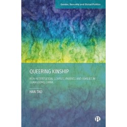 Queering Kinship: Non-heterosexual Couples, Parents, and Families in Guangdong, China