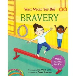 What would you do?: Bravery: Moral dilemmas for kids