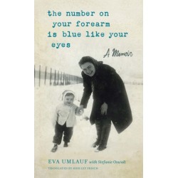 The Number on Your Forearm is Blue Like Your Eyes: A Memoir