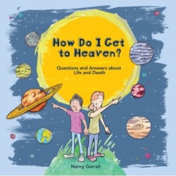 How Do I Get to Heaven?: Questions and Answers about Life and Death
