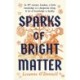 Sparks of Bright Matter: 'A debut novel of great imagination and originality'- THE SUNDAY TIMES
