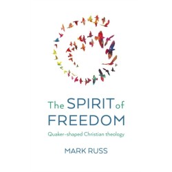 Spirit of Freedom, The: Quaker-shaped Christian Theology