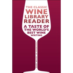 The Classic Wine Library Reader: A Taste of the World's Best Wine Writing
