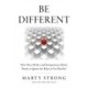 Be Different: How Navy SEALs and Entrepreneurs Bend, Break, or Ignore the Rules to Get Results!