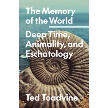The Memory of the World: Deep Time, Animality, and Eschatology