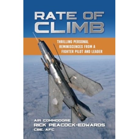 Rate of Climb: Thrilling Personal Reminiscences from a Fighter Pilot and Leader