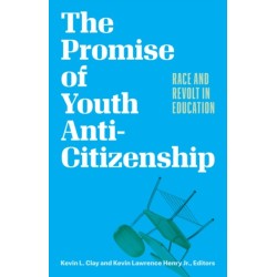 The Promise of Youth Anti-Citizenship: Race and Revolt in Education