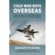 Cold War Boys Overseas: True Tales by Those Who Served with the Royal Air Force Abroad