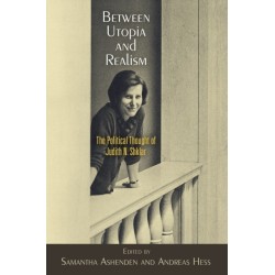 Between Utopia and Realism: The Political Thought of Judith N. Shklar
