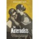 The Maternalists: Psychoanalysis, Motherhood, and the British Welfare State