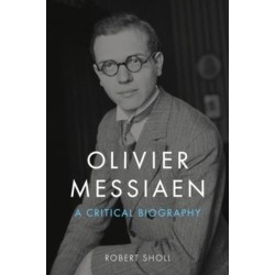 Olivier Messiaen: A Critical Biography