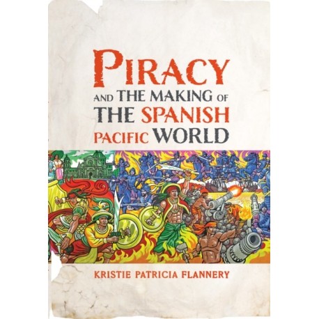 Piracy and the Making of the Spanish Pacific World