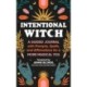 The Intentional Witch: A Guided Journal with Prompts, Spells, and Affirmations for a More Magical You