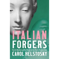 Italian Forgers: The Art Market and the Weight of the Past in Modern Italy