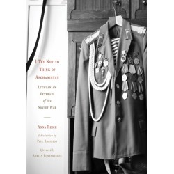 I Try not to Think of Afghanistan: Lithuanian Veterans of the Soviet War