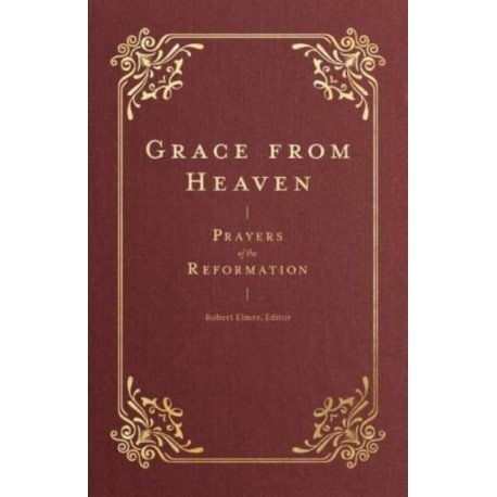 Grace from Heaven: Prayers of the Reformation