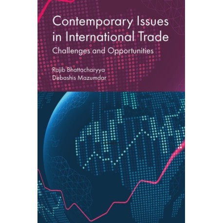 Contemporary Issues in International Trade: Challenges and Opportunities