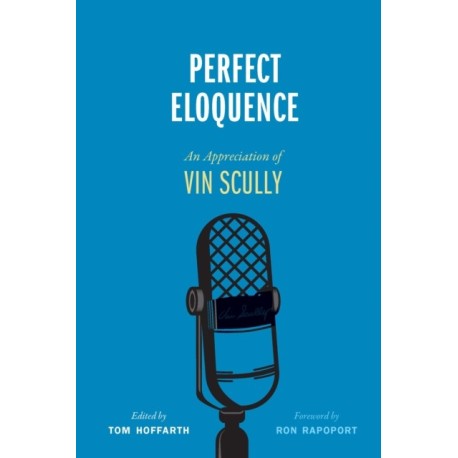 Perfect Eloquence: An Appreciation of Vin Scully