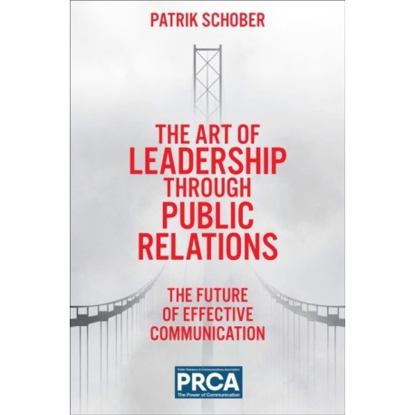 The Art of Leadership through Public Relations: The Future of Effective Communication