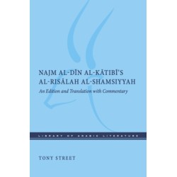 Najm Al-Din Al-Katibi's Al-Risalah Al-Shamsiyyah: An Edition and Translation with Commentary