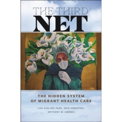 The Third Net: The Hidden System of Migrant Health Care