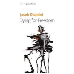 Dying for Freedom: Political Martyrdom in South Africa