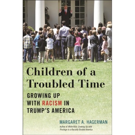 Children of a Troubled Time: Growing Up with Racism in Trump's America