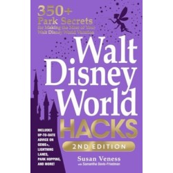 Walt Disney World Hacks, 2nd Edition: 350+ Park Secrets for Making the Most of Your Walt Disney World Vacation