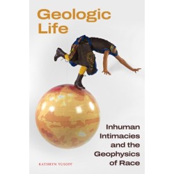 Geologic Life: Inhuman Intimacies and the Geophysics of Race