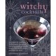 Witchy Cocktails: Over 65 Recipes for Enchantment in a Glass, Including Classic Cocktails, Magical Mocktails, Pagan Punches, and More