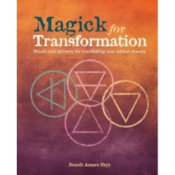 Magick for Transformation: Rituals and Alchemy for Manifesting Your Wildest Dreams