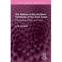 The Natives of the Northern Territories of the Gold Coast: Their Customs, Religion and Folklore