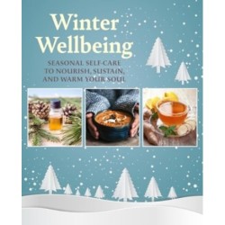 Winter Wellbeing: Seasonal Self-Care to Nourish, Sustain, and Warm Your Soul