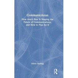 CommunicAsian: How Asia's Rise Is Shaping the Future of Communications, and How to Plan for It