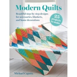 Modern Quilts: 25 projects to make: Beautiful Step-by-Step Designs for Accessories, Blankets, and Home Decorations