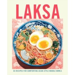 Laksa: 65 Recipes for Comforting Asian-Style Noodle Soups
