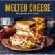 Melted Cheese: 60 Gorgeously Gooey Recipes